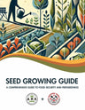 Seed Growing Guide: A Comprehensive Guide to Food Security & Preparedness